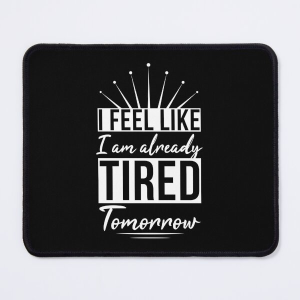 Item preview, I Feel Like I'm Already Tired Tomorrow designed and sold by AdiApparel.