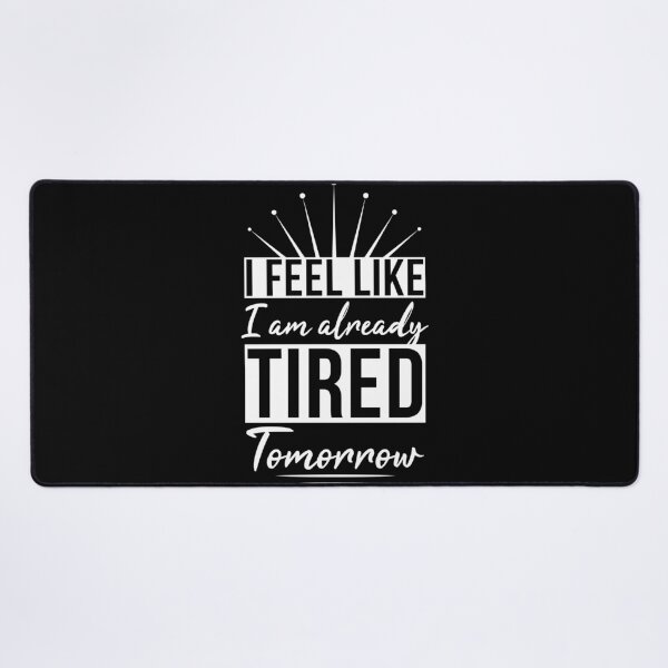 Item preview, I Feel Like I'm Already Tired Tomorrow designed and sold by AdiApparel.