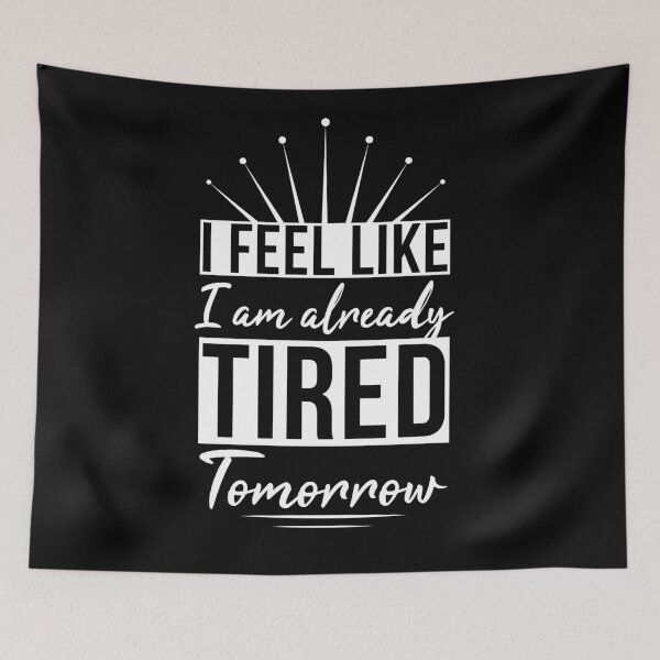 Item preview, I Feel Like I'm Already Tired Tomorrow designed and sold by AdiApparel.