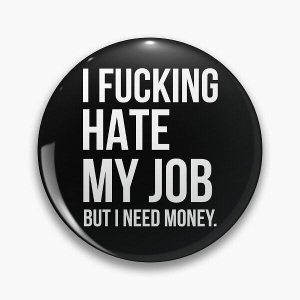 Item preview, I Fucking Hate My Job, But I Need Money designed and sold by AdiApparel.