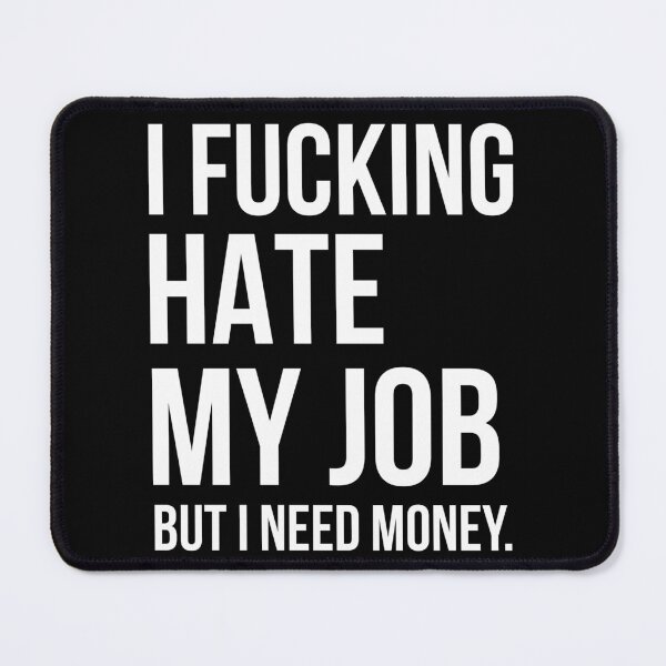 Item preview, I Fucking Hate My Job, But I Need Money designed and sold by AdiApparel.