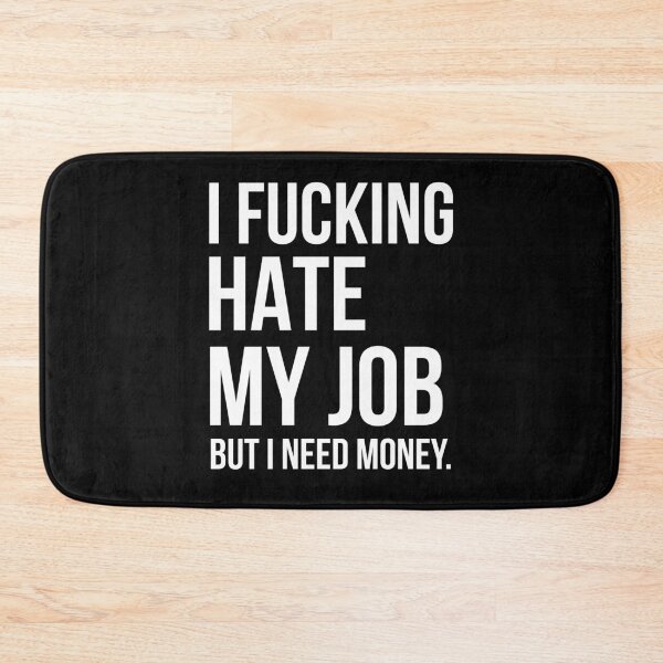 Item preview, I Fucking Hate My Job, But I Need Money designed and sold by AdiApparel.