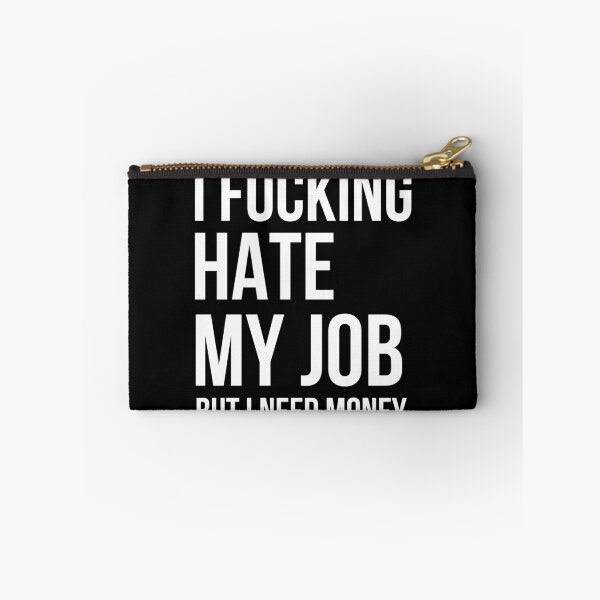 Item preview, I Fucking Hate My Job, But I Need Money designed and sold by AdiApparel.