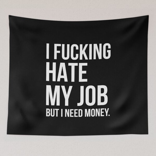 Item preview, I Fucking Hate My Job, But I Need Money designed and sold by AdiApparel.