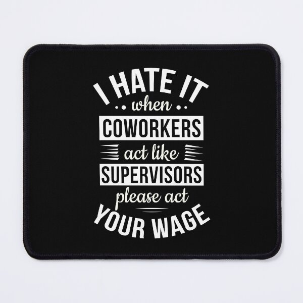 Item preview, I Hate It When Coworkers act like Supervisors designed and sold by AdiApparel.