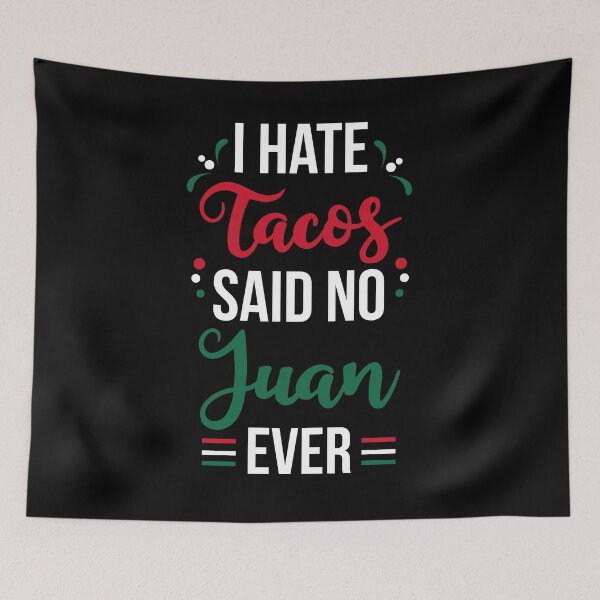 Item preview, I Hate Tacos Said No Juan Ever designed and sold by AdiApparel.
