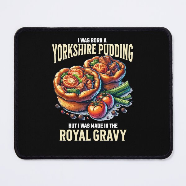 Item preview, I Was Born A Yorkshire Pudding. But I Was Made In The Royal Gravy designed and sold by MGRcompany.