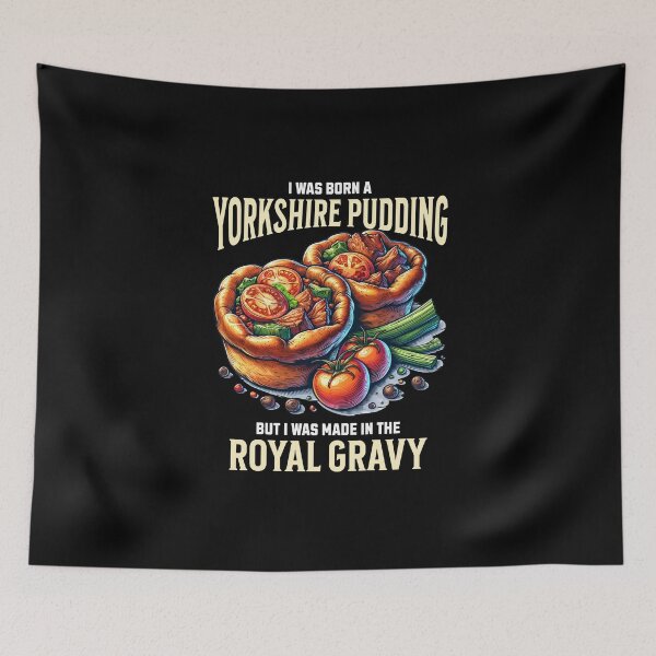 Item preview, I Was Born A Yorkshire Pudding. But I Was Made In The Royal Gravy designed and sold by MGRcompany.