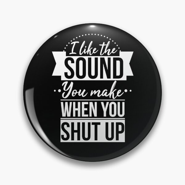 Item preview, I Like The Sound You Make When You Shut Up designed and sold by AdiApparel.