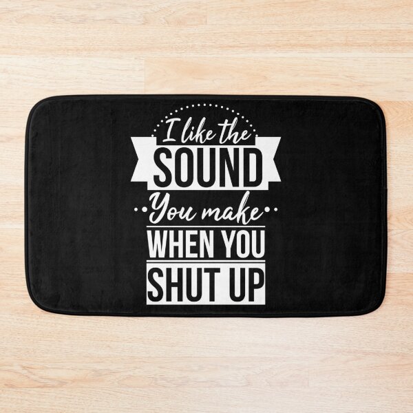 Item preview, I Like The Sound You Make When You Shut Up designed and sold by AdiApparel.