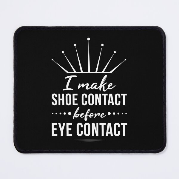 Item preview, I Make Shoe Contact Before Eye Contact designed and sold by AdiApparel.