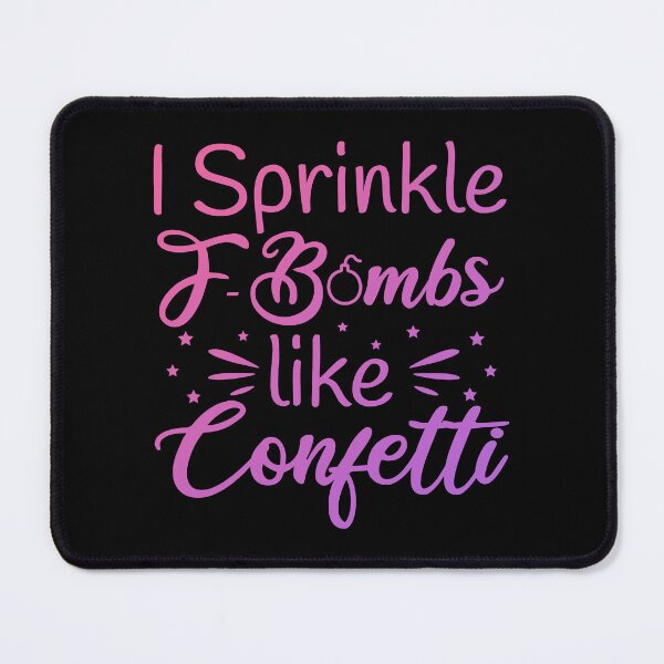 Item preview, I Sprinkle F-Bombs like Confetti designed and sold by AdiApparel.
