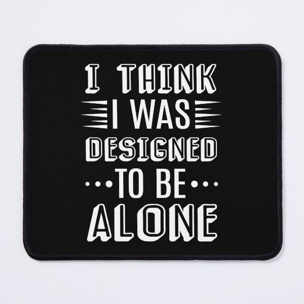 Item preview, I Think I Was Designed To Be Alone designed and sold by AdiApparel.