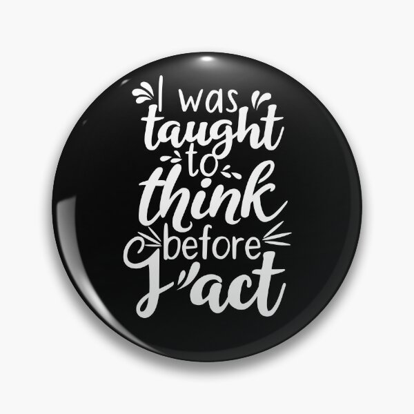 Item preview, I Was Taught To Think Before I Act designed and sold by AdiApparel.