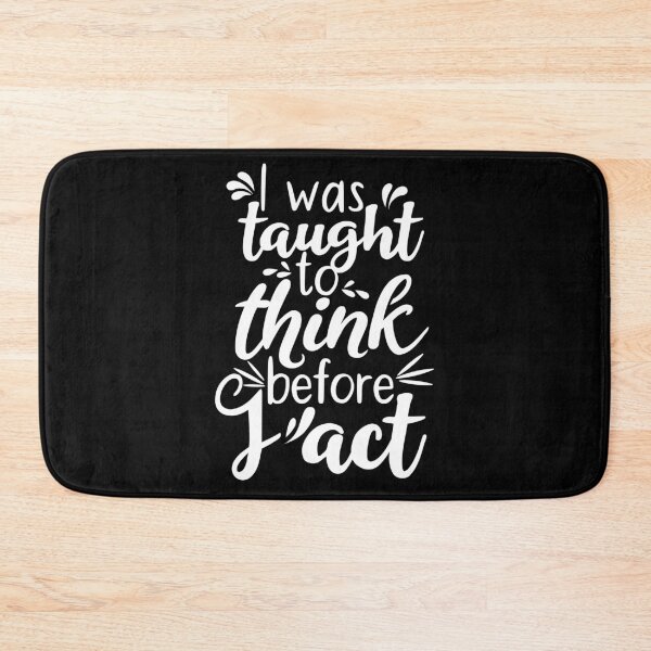 Item preview, I Was Taught To Think Before I Act designed and sold by AdiApparel.