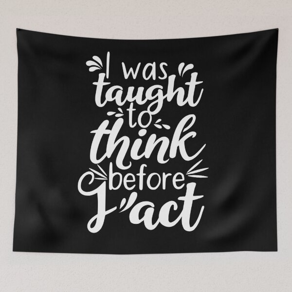 Item preview, I Was Taught To Think Before I Act designed and sold by AdiApparel.