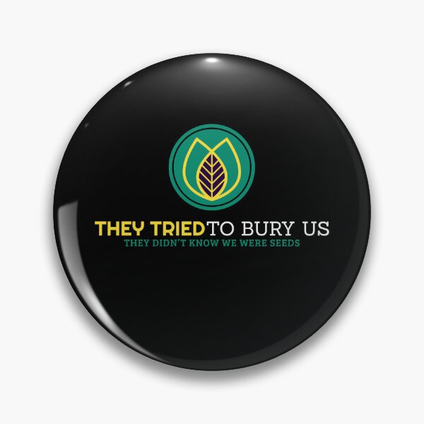 Item preview, They tried to bury us. They didn’t know we were seeds. designed and sold by GoldsoulG.
