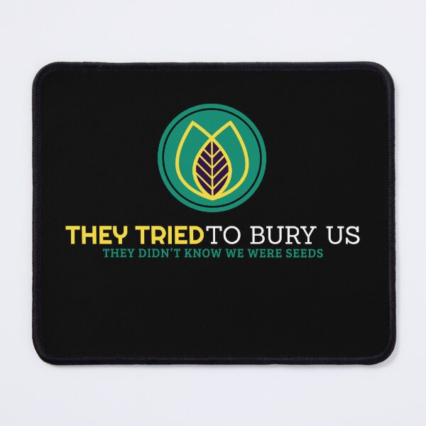 Item preview, They tried to bury us. They didn’t know we were seeds. designed and sold by GoldsoulG.