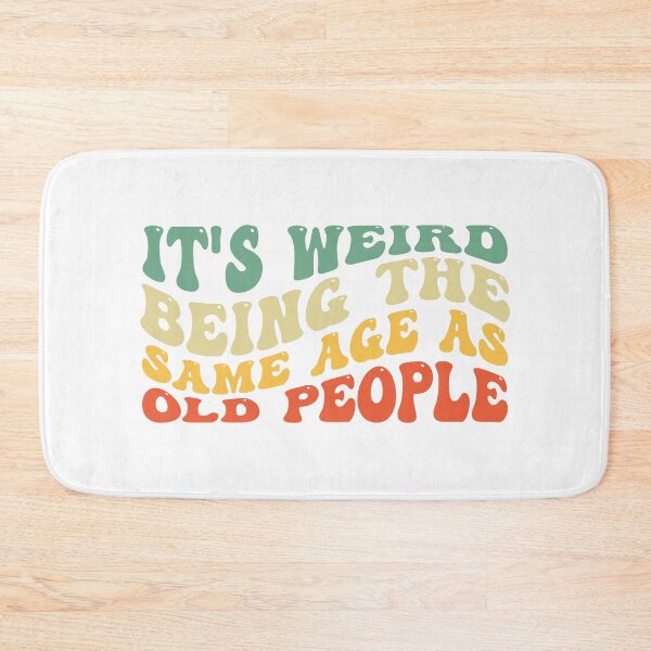 Item preview, It's Weird Being The Same Age As old People designed and sold by the-craft-shop.