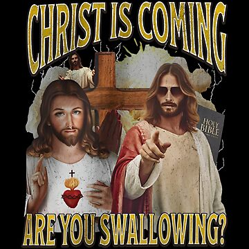 Artwork thumbnail, Christ Is Coming Are You Swallowing Funny Offensive Jesus by DenggLemi
