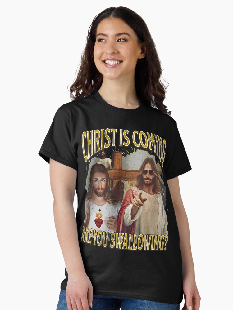 Thumbnail 2 of 7, Classic T-Shirt, Christ Is Coming Are You Swallowing Funny Offensive Jesus designed and sold by DenggLemi.