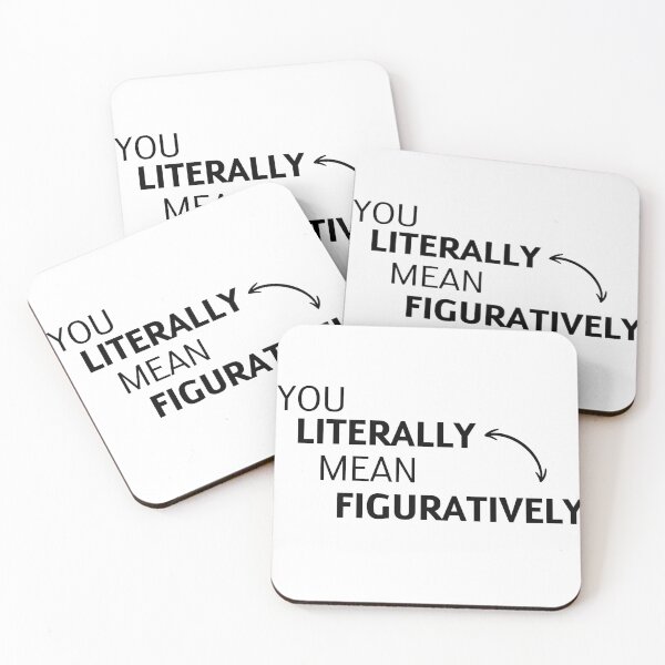 Item preview, you literally mean figuratively designed and sold by TranquilTrinket.