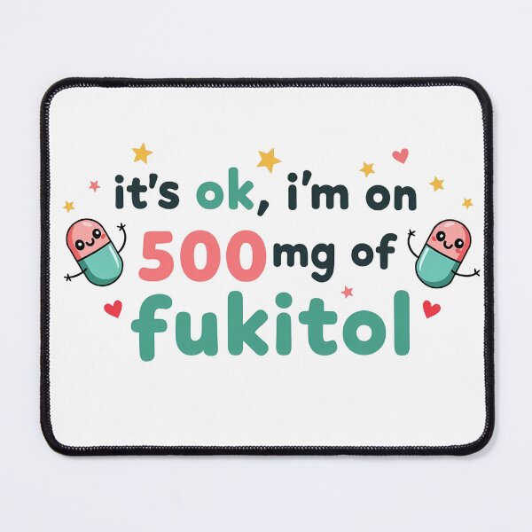Item preview, it's ok i'm on 500mg of fukitol funny saying designed and sold by BornBorn.