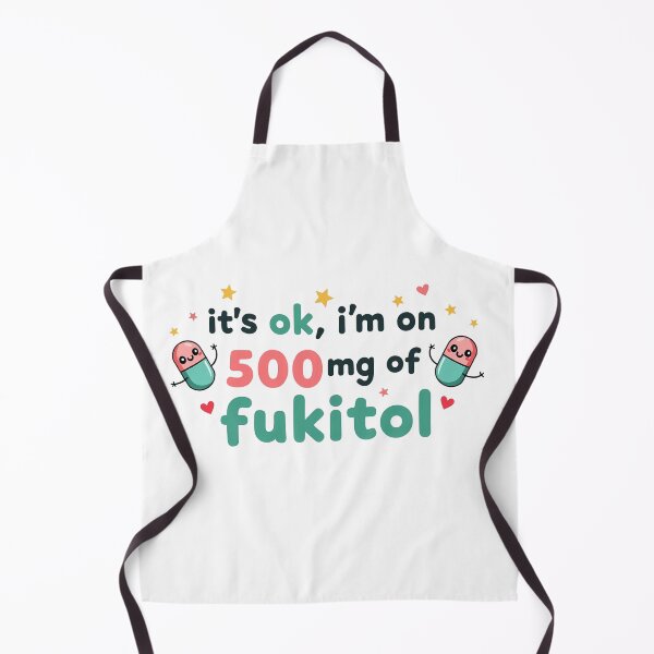 Item preview, it's ok i'm on 500mg of fukitol funny saying designed and sold by BornBorn.