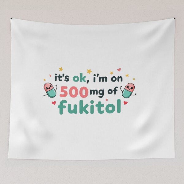 Item preview, it's ok i'm on 500mg of fukitol funny saying designed and sold by BornBorn.