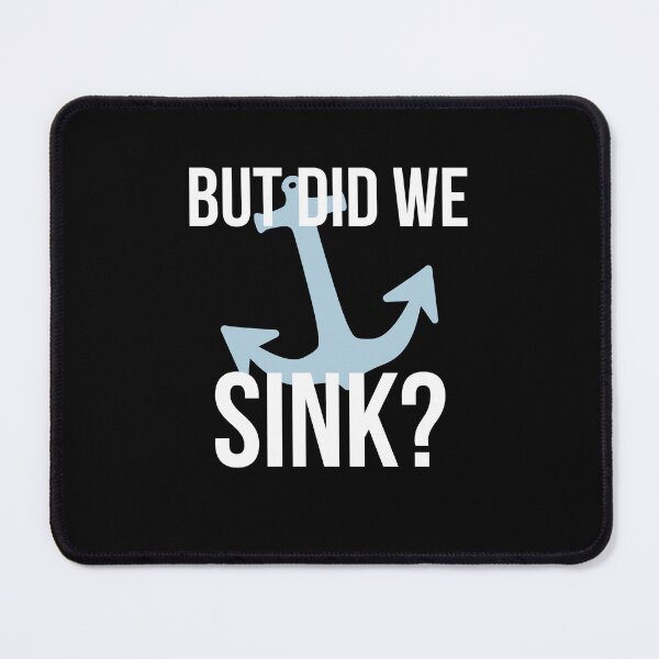 Item preview, But Did We Sink? designed and sold by AdiApparel.