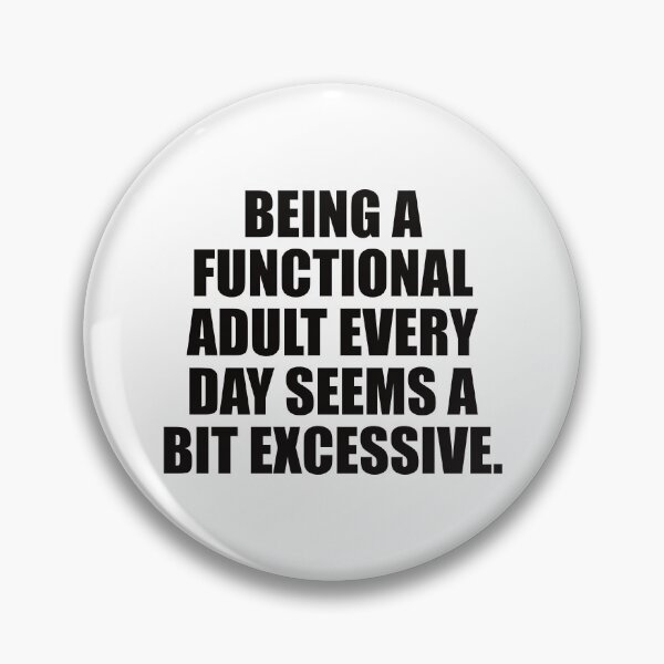 Item preview, Being a functional adult every day seems a bit excessive. designed and sold by the-craft-shop.
