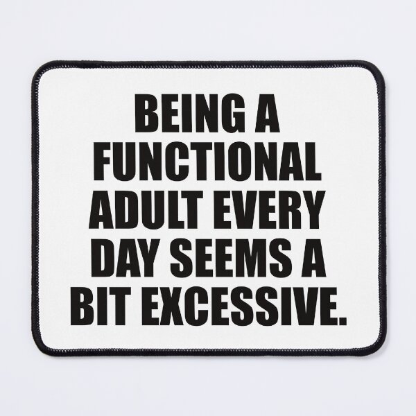Item preview, Being a functional adult every day seems a bit excessive. designed and sold by the-craft-shop.