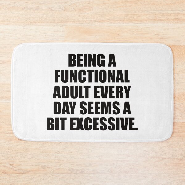 Item preview, Being a functional adult every day seems a bit excessive. designed and sold by the-craft-shop.
