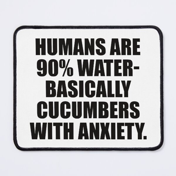 Aperçu de l'œuvre Les humains sont constitués à 90 % d’eau – essentiellement des concombres anxieux. créée et vendue par the-craft-shop.