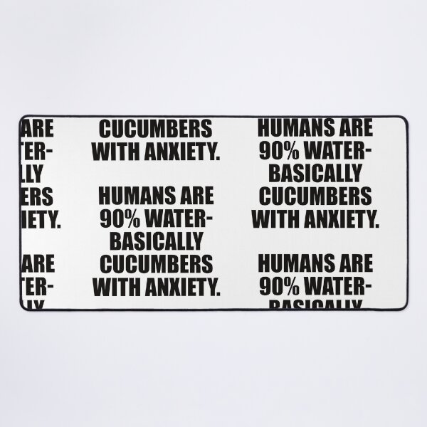 Item preview, Humans are 90% water- basically cucumbers with anxiety. designed and sold by the-craft-shop.
