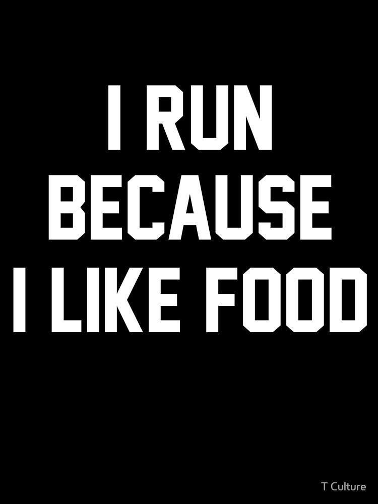 "I Run Because I Like Food Slogan" by T Culture Redbubble