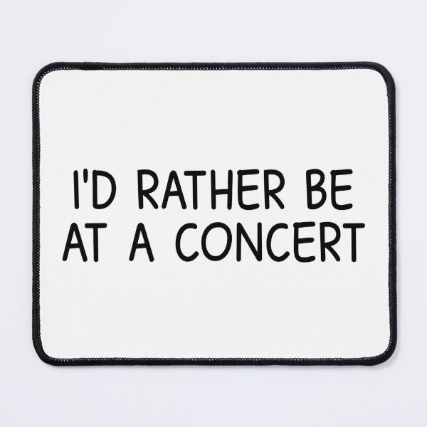 Item preview, I'd rather be at a concert designed and sold by designing01Ar3.
