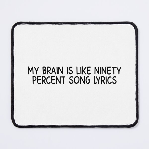 Item preview, my brain is like ninety percent song lyrics designed and sold by designing01Ar3.