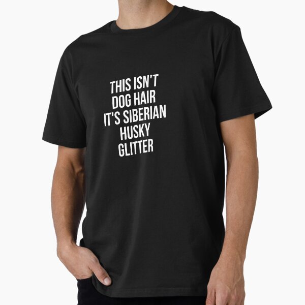 Item preview, This Isn't Dog Hair It's Siberian Husky Glitter T-shirt designed and sold by reallsimplelife.