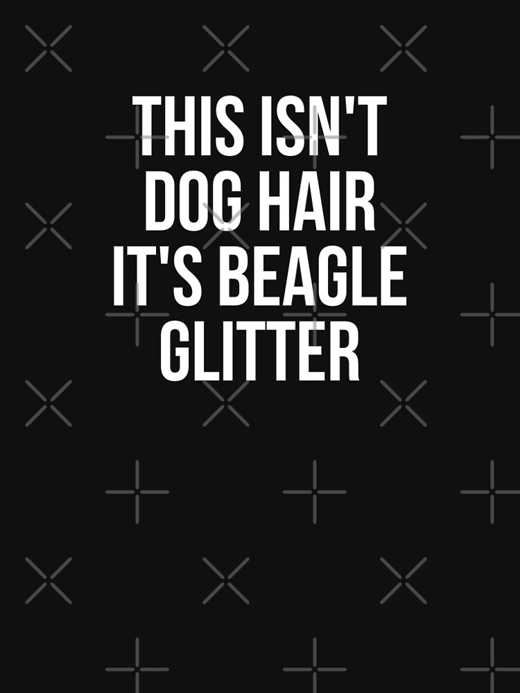 This Isn't Dog Hair It's Beagle Glitter T-shirt Dog Lover by reallsimplelife
