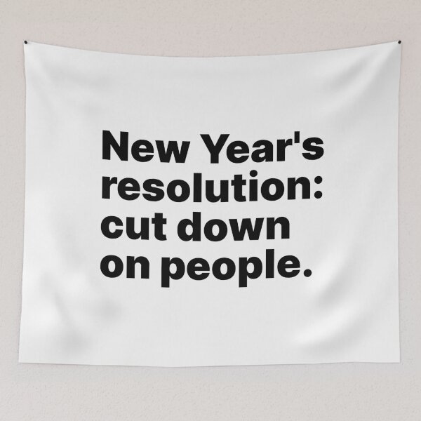 Item preview, New Year's resolution: cut down on people | Black text designed and sold by ThingsOnTees.