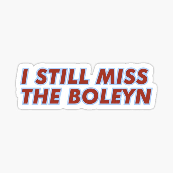 Item preview, I STILL MISS THE BOLEYN designed and sold by TheBootRoom.