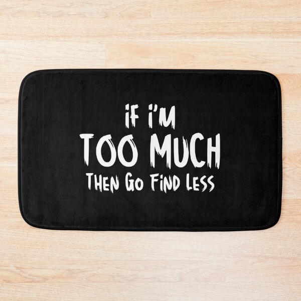 Item preview, Funny Sarcastic Saying If I'm Too Much Then Go Find Less designed and sold by MouDantArts.