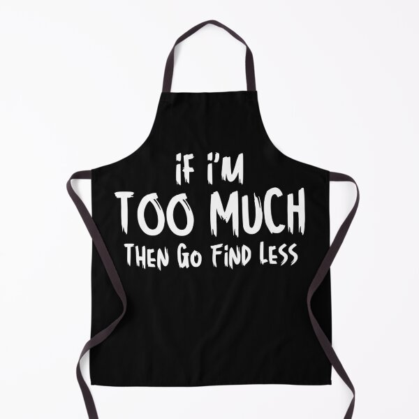 Item preview, Funny Sarcastic Saying If I'm Too Much Then Go Find Less designed and sold by MouDantArts.