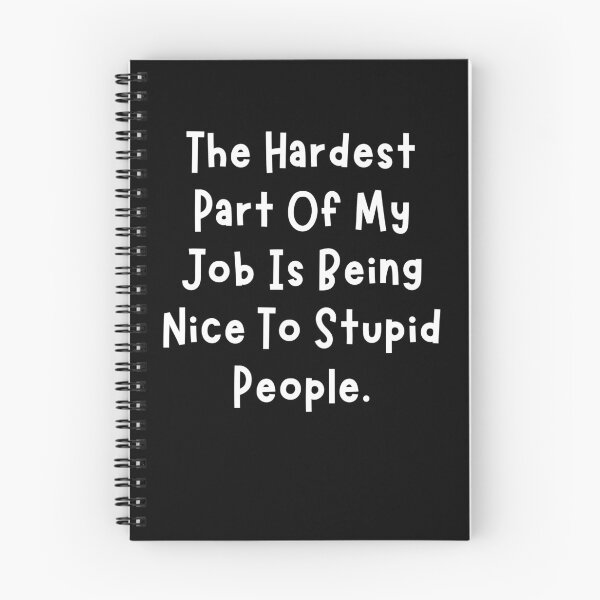 Item preview, The Hardest Part of My Job is Being Nice To Stupid People Funny Sarcastic Quotes designed and sold by MouDantArts.