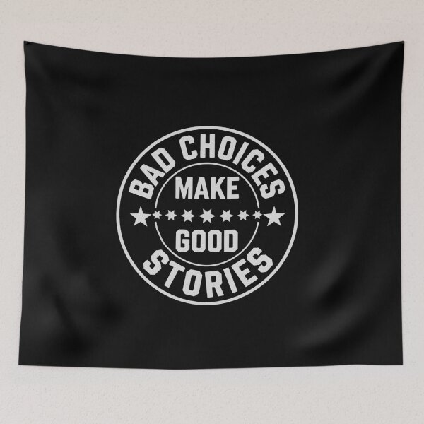 Item preview, "BAD CHOICES MAKE GOOD STORIES" designed and sold by Department61.