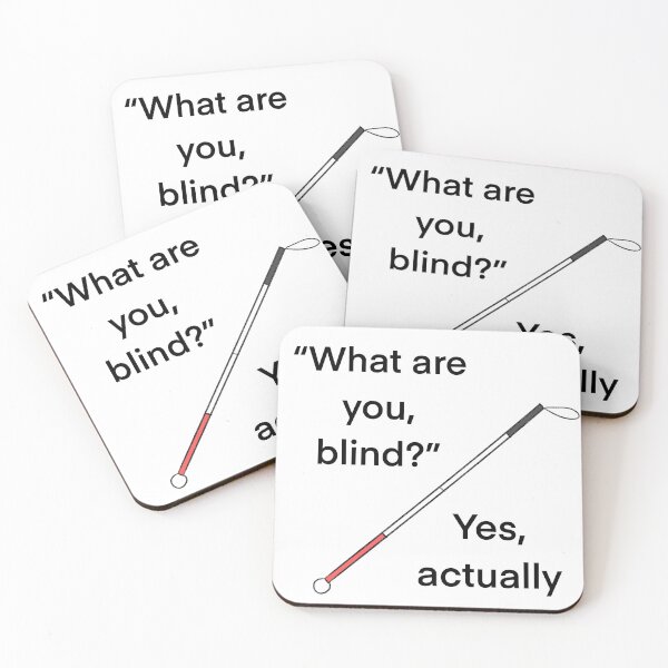 Item preview, “What are you, blind?” “Yes, actually” Blind / Visually Impaired Humor designed and sold by dreamsclouds.