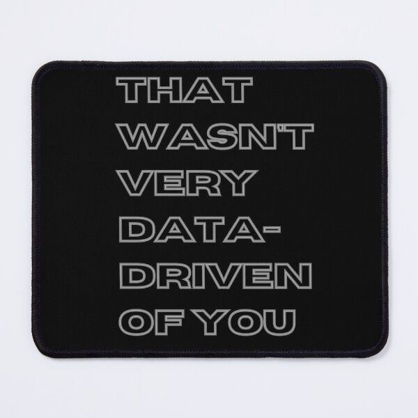 Item preview, That wasn't very data-driven of you designed and sold by Agu210.