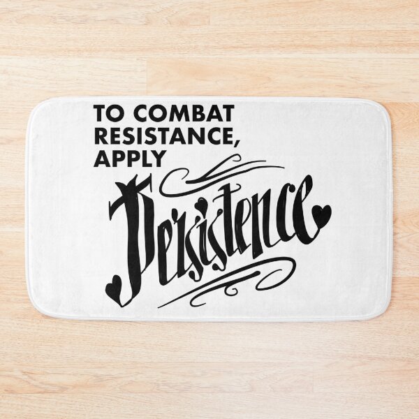 Item preview, To Combat Resistence Apply Persistence designed and sold by GetContented.