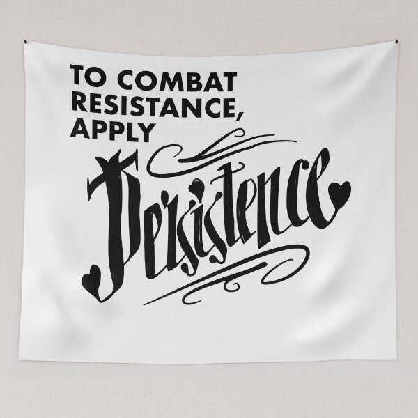 Item preview, To Combat Resistence Apply Persistence designed and sold by GetContented.